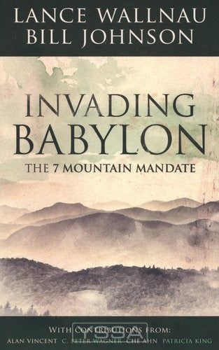 Invading Babylon: The 7 Mountain Mandate