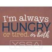 I'm always hungry or tired or both