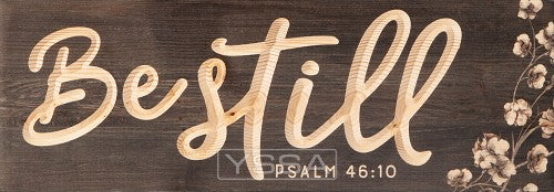 Be still - Psalm 46:10