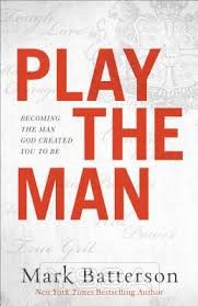 Play the Man: Becoming the Man God Creat